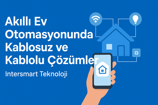 Akıllı Ev Otomasyonunda Kablosuz ve Kablolu Çözümler